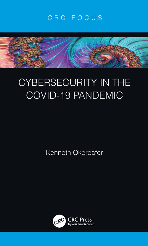 Cybersecurity in the COVID-19 Pandemic - 9780367721435 by Kenneth Okereafor, 9780367721435