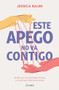 Este apego no va contigo: Acaba con los patrones tóxicos y construye relaciones sanas / Anxiously Attached (Spanish Edition) by Jessica Baum, 9786073907958