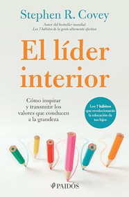 El líder interior: Cómo transmitir e inspirar los valores que conducen a la grandeza / The Leader in Me (Spanish Edition) by Stephen R. Covey, 9786075696195