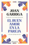 El buen amor en la pareja / A Couple's Good Love (Spanish Edition) by Joan Garriga, 9786075696096