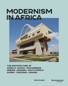 Modernism in Africa (The Architecture of Angola, Ghana, Mozambique, Nigeria, South Africa, Sudan, Tanzania, Uganda) by Uta Pottgiesser, Ana Tostoes, 9783035628333