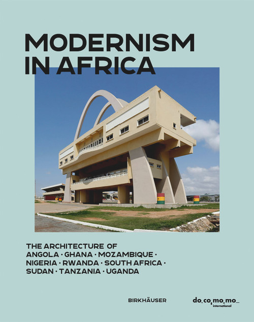 Modernism in Africa (The Architecture of Angola, Ghana, Mozambique, Nigeria, South Africa, Sudan, Tanzania, Uganda) by Uta Pottgiesser, Ana Tostoes, 9783035628333