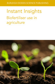 Instant Insights: Biofertiliser use in agriculture by Prof. Lidia Sas Paszt, Dr Slawomir Gluszek, Dr Sylvia Kratz, Dr Kerstin Panten, Prof Ewald Schnug, Dr Elke Bloem, Dr April Leytem, Dr Robert Dungan, Dr Mindy Spiehs, Dr Dan Miller, Dr M. J. Salomon, Dr S. F. Bender, Dr T. R. Cavagnaro, Prof Marcel van der Heijden, Dr Elisa Zampieri, Dr Iakovos S. Pantelides, Dr Raffaella Balestrini, 9781801466752