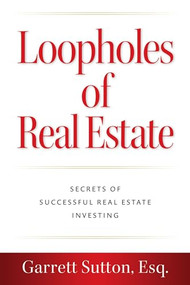 Loopholes of Real Estate (Secrets of Successful Real Estate Investing) by Garrett Sutton, Esq., 9781962988049