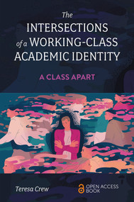 The Intersections of a Working-Class Academic Identity (A Class Apart) by Teresa Crew, 9781837531219