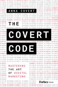 The Covert Code (Mastering the Art of Digital Marketing) by Anna Covert, 9798887504971