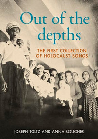 Out of the depths (The first collection of Holocaust songs) by Joseph Toltz, Anna Boucher, 9781526165671