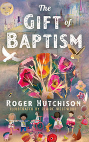 The Gift of Baptism by Roger Hutchison, Claire Westwood, 9781640657540