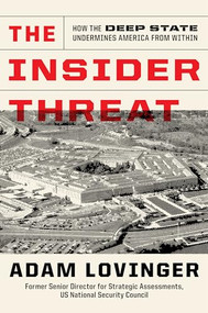 The Insider Threat (How the Deep State Undermines America from Within) by Adam Lovinger, 9781641774314