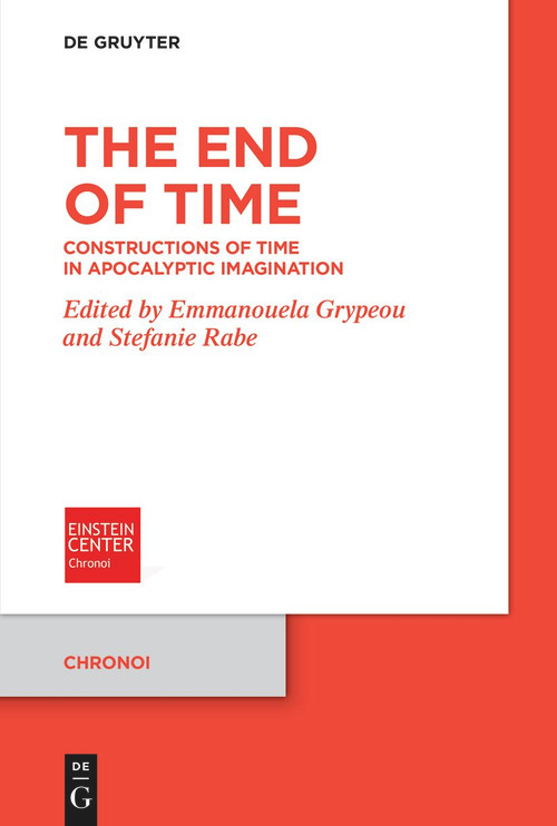 The End of Time (Constructions of Time in Apocalyptic Imagination) by Emmanouela Grypeou, Stefanie Rabe, 9783110777789