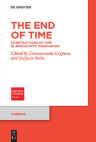 The End of Time (Constructions of Time in Apocalyptic Imagination) by Emmanouela Grypeou, Stefanie Rabe, 9783110777789