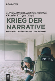 Krieg der Narrative (Russland, die Ukraine und der Westen) (German Edition) by Martin Löffelholz, Kathrin Schleicher, Christian F. Trippe, 9783111331294