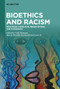 Bioethics and Racism (Practices, Conflicts, Negotiations and Struggles) by Carlo Botrugno, Marcia Mocellin Raymundo, Lucia Re, 9783111447759