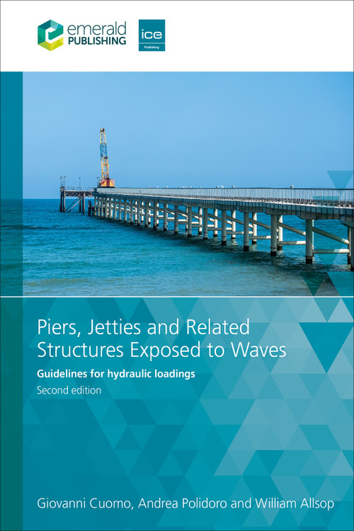 Piers, Jetties and Related Structures Exposed to Waves (Guidelines for hydraulic loadings) by Giovanni Cuomo, Andrea Polidoro, William Allsop, 9781835497173