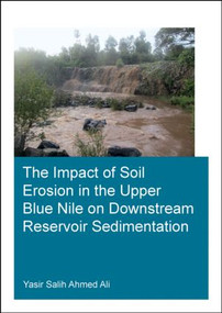 The Impact of Soil Erosion in the Upper Blue Nile on Downstream Reservoir Sedimentation by Yasir Salih Ahmed Ali, 9781138027428