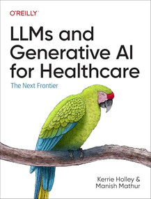 LLMs and Generative AI for Healthcare (The Next Frontier) by Kerrie Holley, Manish Mathur, 9781098160920