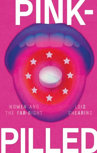 Pink-pilled (Women and the far right) by Lois Shearing, 9781526170699