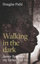 Walking in the dark (James Baldwin, my father, and me) by Douglas Field, 9781526175175
