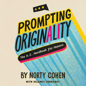Prompting Originality (The A.I. Handbook for Humans) by Norty Cohen, Delaney Ehrhardt, 9781646871582