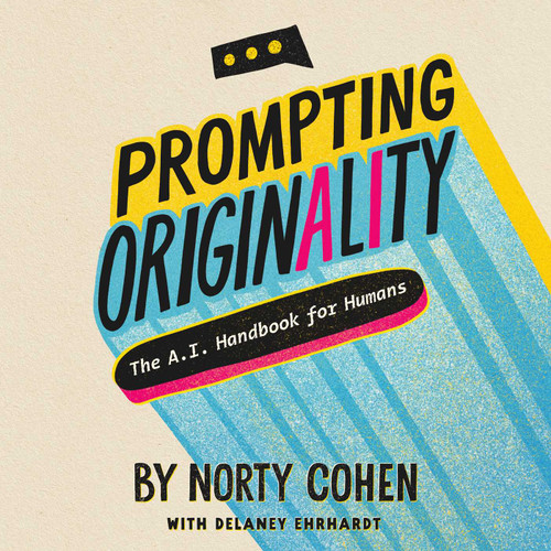Prompting Originality (The A.I. Handbook for Humans) by Norty Cohen, Delaney Ehrhardt, 9781646871582