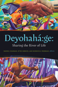 Deyohahá:ge: (Sharing the River of Life) by Daniel Coleman, Ki'en Debicki, Bonnie M. Freeman, 9781771126472