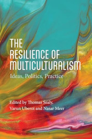 The Resilience of Multiculturalism (Ideas, Politics, Practice) by Thomas Sealy, Varun Uberoi, Nasar Meer, 9781399537261