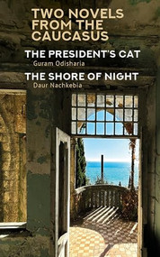 Two Novels from the Caucasus (Daur Nachkebia's "The Shore of the Night" and Guram Odisharia's "The President's Cat") by Guram Odisharia, Daur Nachkebia, Felix Helbing, David Foreman, 9798887195612