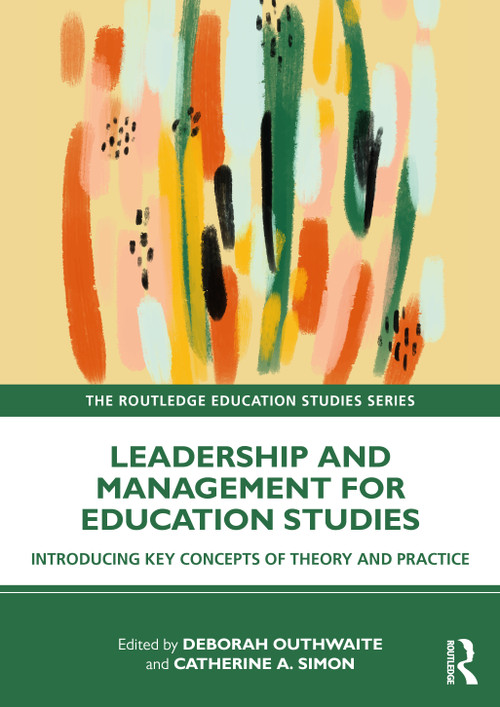 Leadership and Management for Education Studies (Introducing Key Concepts of Theory and Practice) by Deborah Outhwaite, Catherine A. Simon, 9781032343013