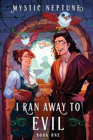I Ran Away to Evil (A Cozy LitRPG Rom-Com) by Mystic Neptune, 9781039454224