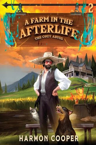 A Farm in the Afterlife (A Slice-of-Life LitRPG Adventure) by Harmon Cooper, 9781039454996