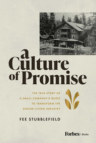 A Culture of Promise (The True Story of a Small Company's Quest to Transform the Senior Living Industry) by Fee Stubblefield, 9798887503158