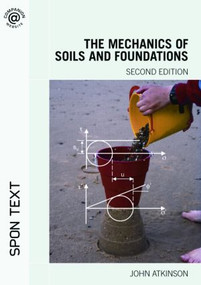 The Mechanics of Soils and Foundations by John Atkinson, 9780415362566