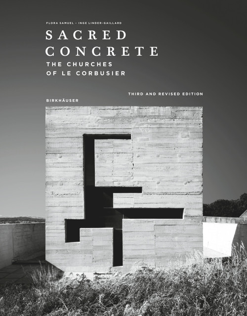Sacred Concrete (The Churches of Le Corbusier) - 9783035628920 by Flora Samuel, Inge Linder-Gaillard, 9783035628920
