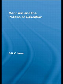 Merit Aid and the Politics of Education - 9780415542883 by Erik C. Ness, 9780415542883