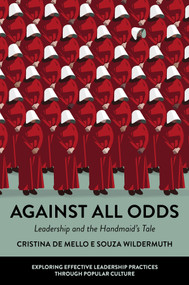 Against All Odds (Leadership and the Handmaid's Tale) by Cristina de Mello e Souza Wildermuth, 9781804553374