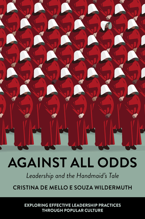 Against All Odds (Leadership and the Handmaid's Tale) by Cristina de Mello e Souza Wildermuth, 9781804553374