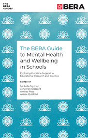 The BERA Guide to Mental Health and Wellbeing in Schools (Exploring Frontline Support in Educational Research and Practice) by Michelle Jayman, Jonathan Glazzard, Anthea Rose, Aimee Quickfall, 9781837972456