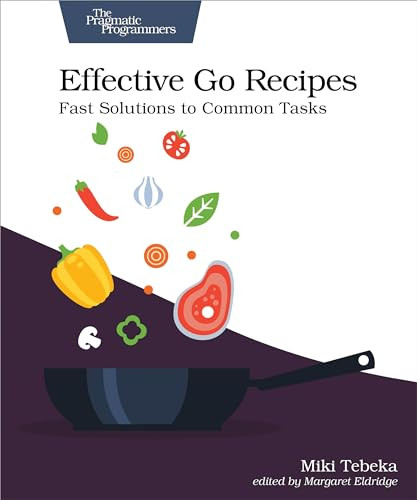 Effective Go Recipes (Fast Solutions to Common Tasks) by Miki Tebeka, 9781680508468