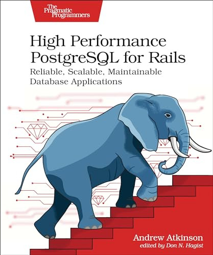 High Performance PostgreSQL for Rails (Reliable, Scalable, Maintainable Database Applications) by Andrew Atkinson, 9798888650387