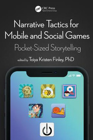 Narrative Tactics for Mobile and Social Games (Pocket-Sized Storytelling) by Toiya Kristen Finley, 9781498780780