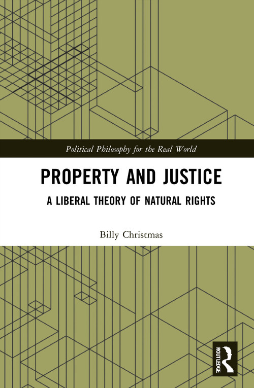 Property and Justice (A Liberal Theory of Natural Rights) by Billy Christmas, 9780367752668