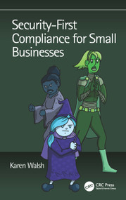 Security-First Compliance for Small Businesses by Karen Walsh, 9781032550725