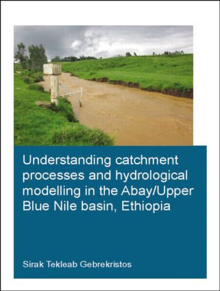 Understanding Catchment Processes and Hydrological Modelling in the Abay/Upper Blue Nile Basin, Ethiopia by Sirak Tekleab Gebrekristos, 9781138027923