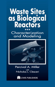 Waste Sites as Biological Reactors (Characterization and Modeling) by Percival A. Miller, Nicholas L. Clesceri, 9781566705509