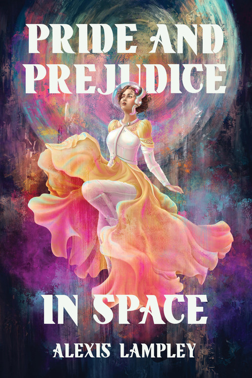 Pride and Prejudice in Space by Alexis Lampley, 9781454954118