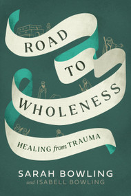 Road to Wholeness (Healing from Trauma) by Sarah Bowling, Isabell Bowling, 9780981956718
