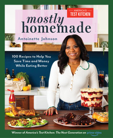 Mostly Homemade (100 Recipes to Help You Save Time and Money While Eating Better) by Antoinette Johnson, 9781954210776