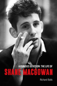 A Furious Devotion (The Life of Shane MacGowan) - 9781787601086 by Richard Balls, 9781787601086