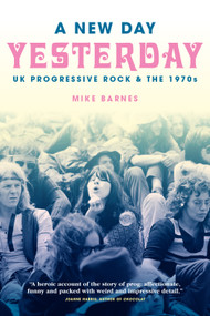 A New Day Yesterday (UK Progressive Rock & The 1970s) by Mike Barnes, 9781780389202
