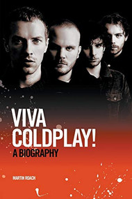 Coldplay: Viva Coldplay! - A Biography by Martin Roach, 9781849385466